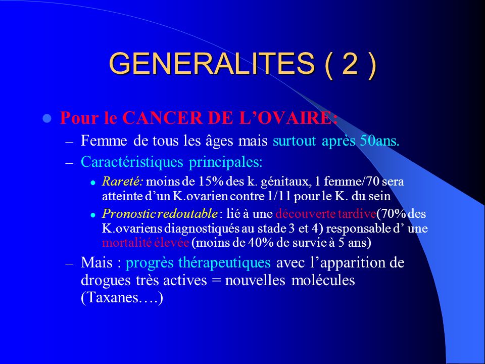 GENERALITES ( 2 ) Pour le CANCER DE L’OVAIRE: