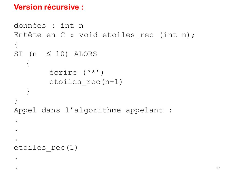 Version récursive : données : int n. Entête en C : void etoiles_rec (int n); { SI (n  10) ALORS.