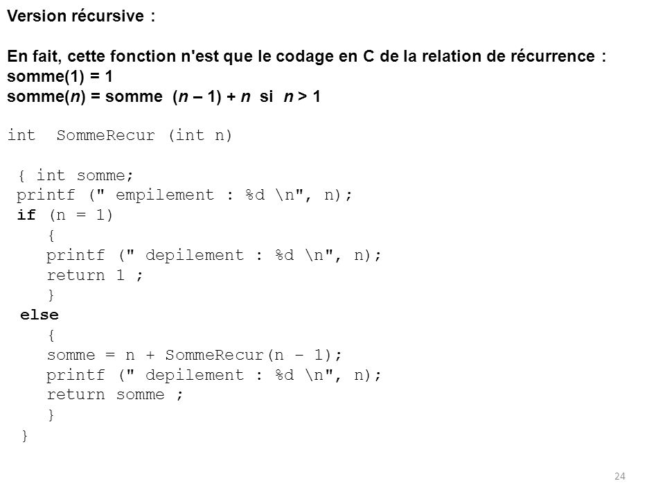Version récursive : En fait, cette fonction n est que le codage en C de la relation de récurrence :