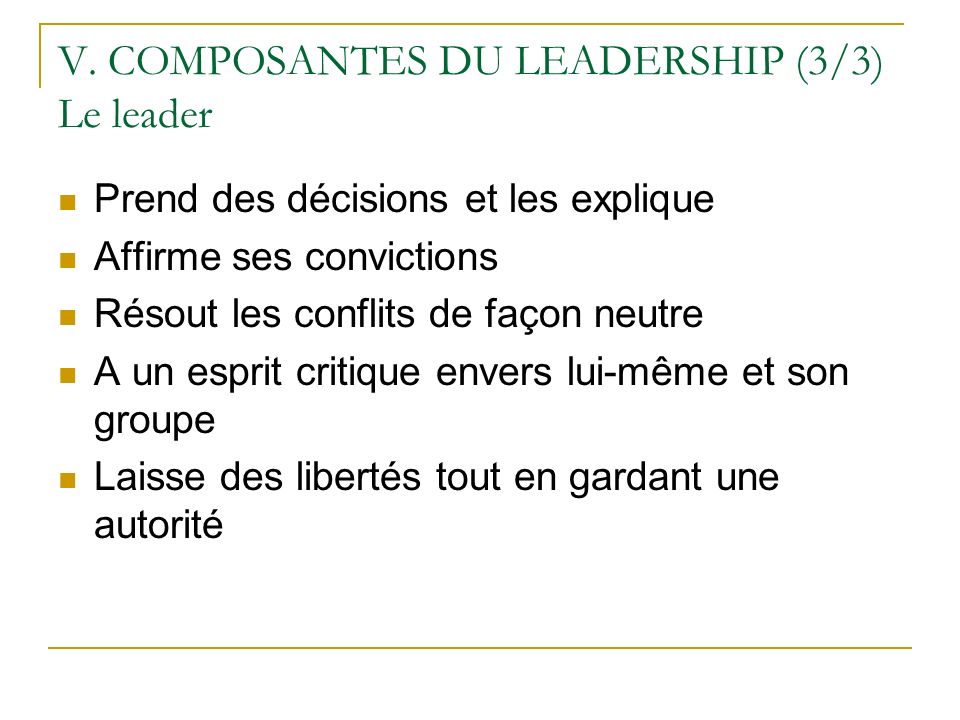 V. COMPOSANTES DU LEADERSHIP (3/3) Le leader