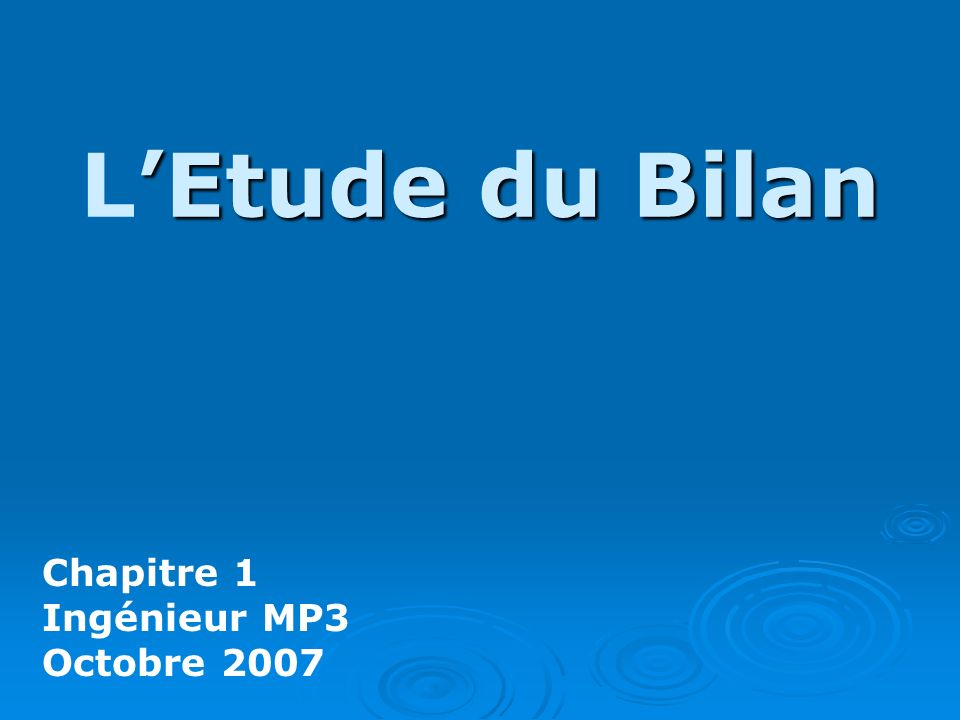 L’Etude du Bilan Chapitre 1 Ingénieur MP3 Octobre 2007
