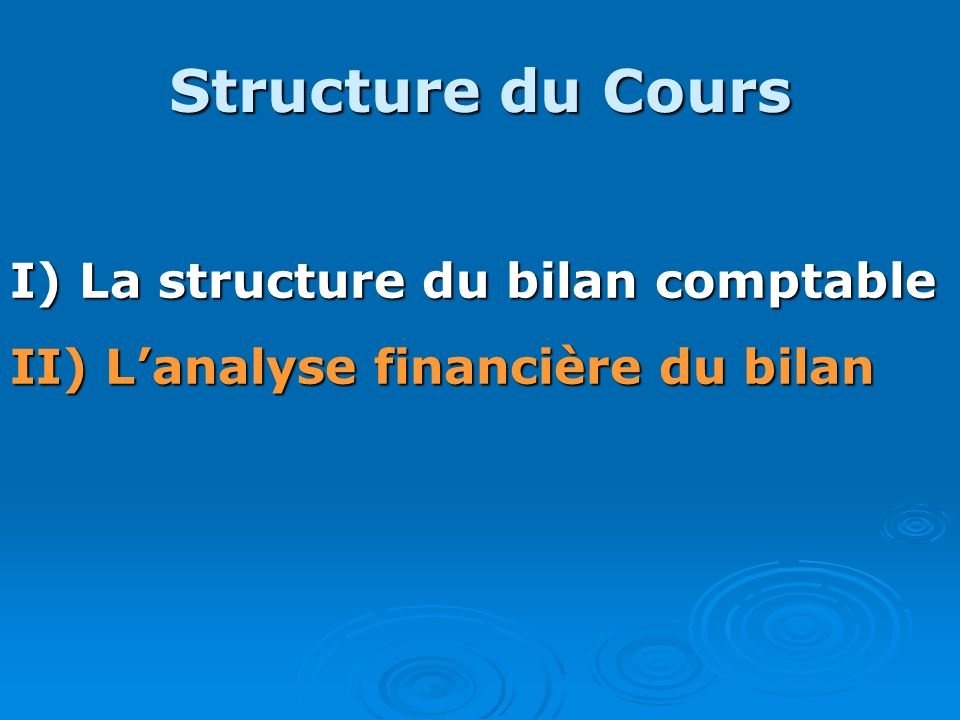 Structure du Cours I) La structure du bilan comptable