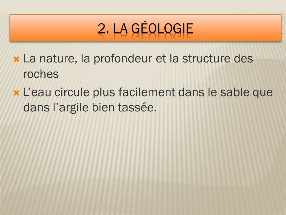 2. la géologie La nature, la profondeur et la structure des roches