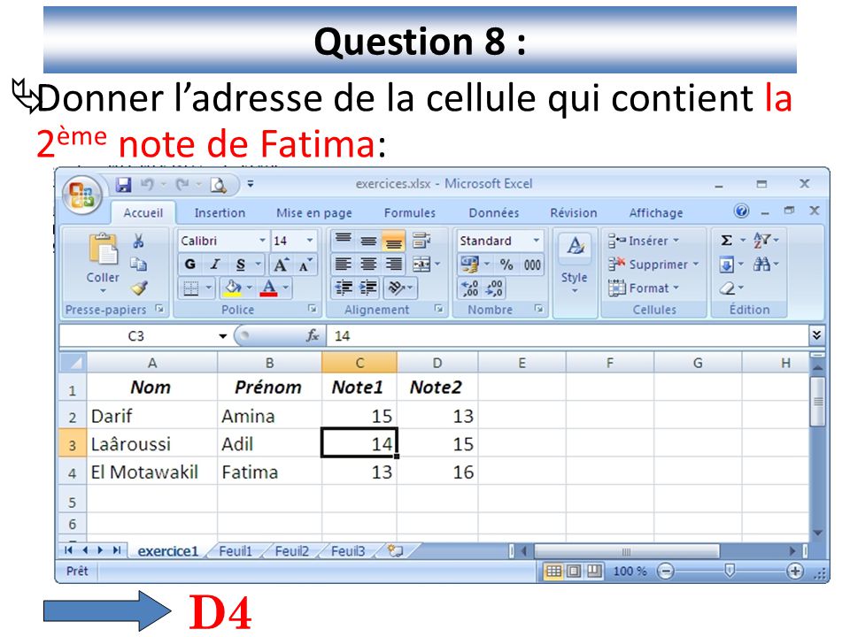 Question 8 : Donner l’adresse de la cellule qui contient la 2ème note de Fatima: D4