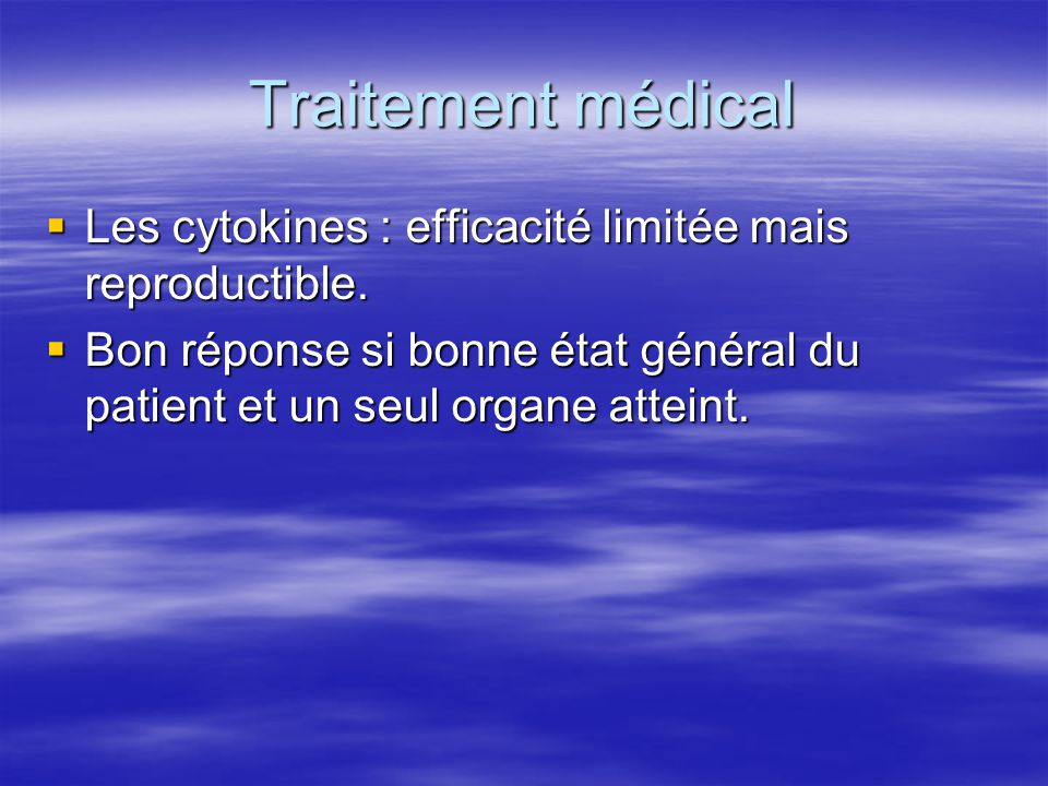 Traitement médical Les cytokines : efficacité limitée mais reproductible.