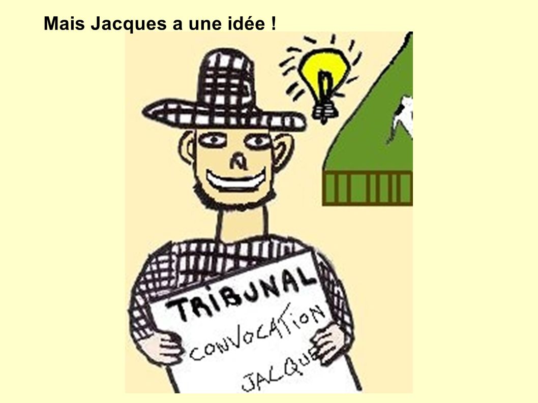 Mais Jacques a une idée !