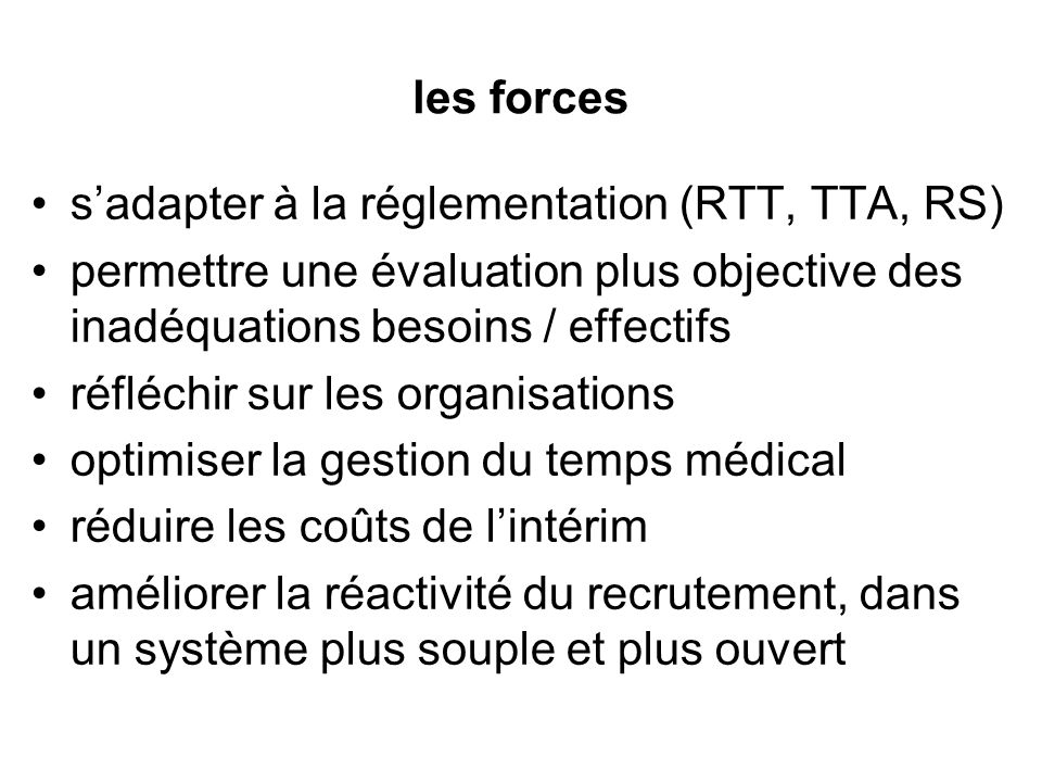 les forces s’adapter à la réglementation (RTT, TTA, RS) permettre une évaluation plus objective des inadéquations besoins / effectifs.