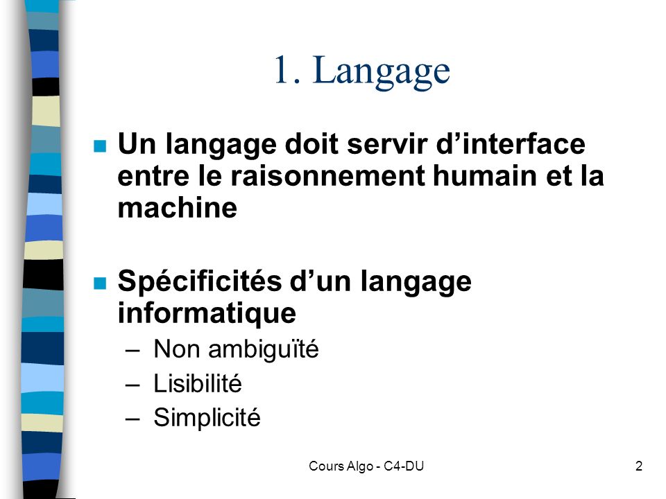 1. Langage Un langage doit servir d’interface entre le raisonnement humain et la machine. Spécificités d’un langage informatique.