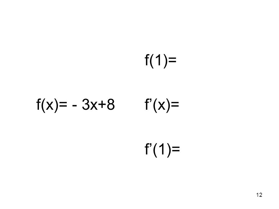 f(x)= - 3x+8 f(1)= f’(x)= f’(1)=