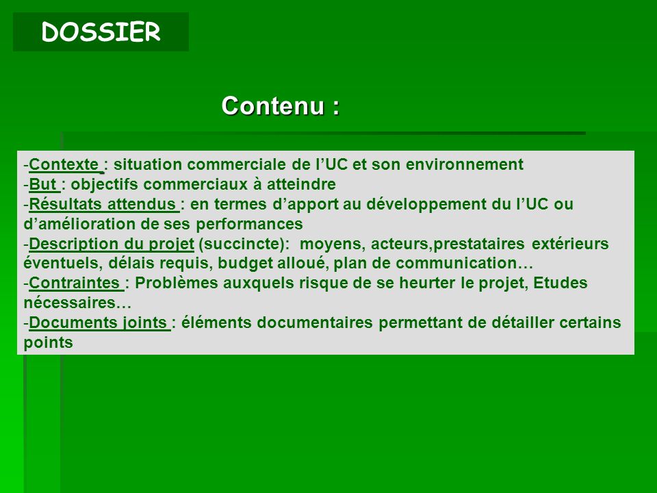 DOSSIER Contenu : Contexte : situation commerciale de l’UC et son environnement. But : objectifs commerciaux à atteindre.