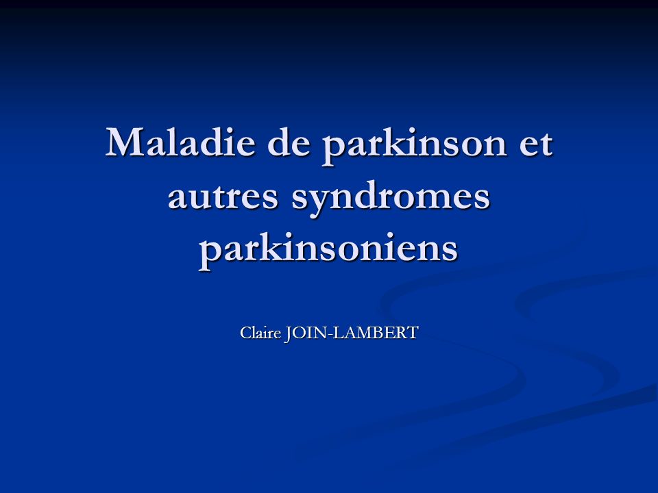 Maladie de parkinson et autres syndromes parkinsoniens
