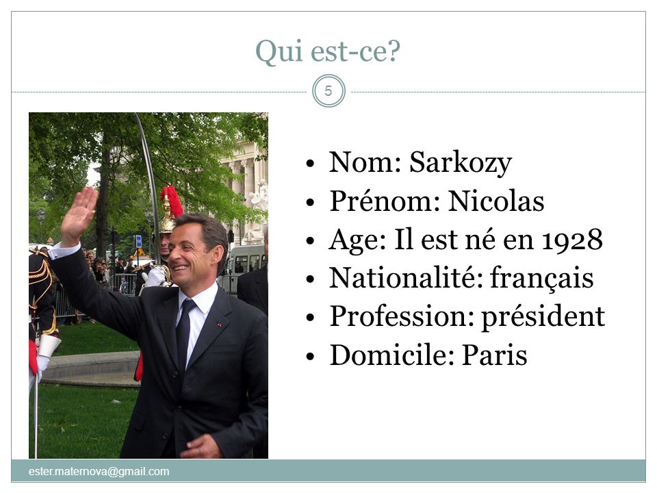 Qui est-ce Nom: Sarkozy Prénom: Nicolas Age: Il est né en 1928