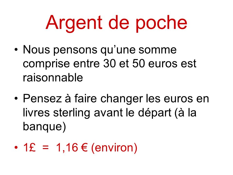 Argent de poche Nous pensons qu’une somme comprise entre 30 et 50 euros est raisonnable.