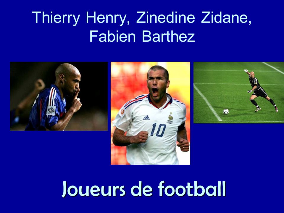 Thierry Henry, Zinedine Zidane, Fabien Barthez