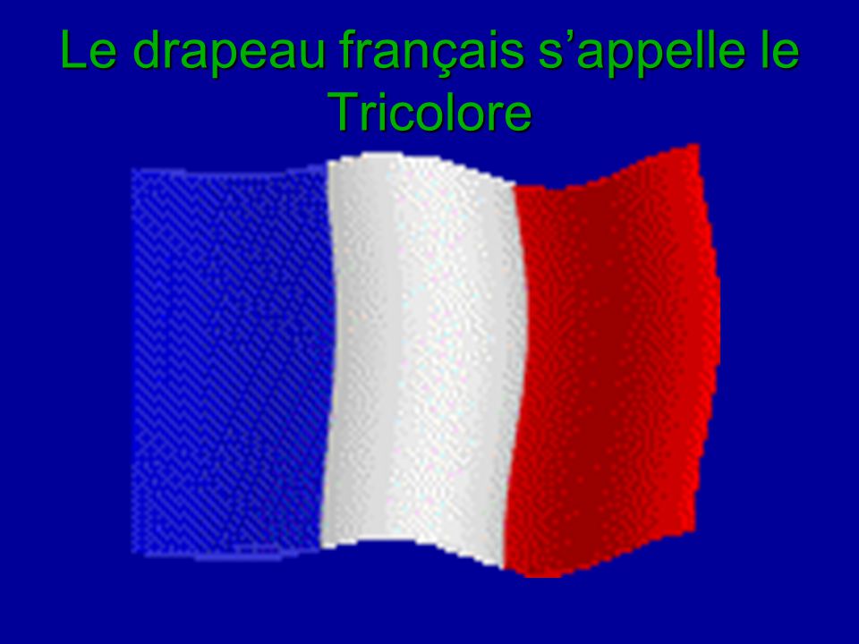 Le drapeau français s’appelle le Tricolore