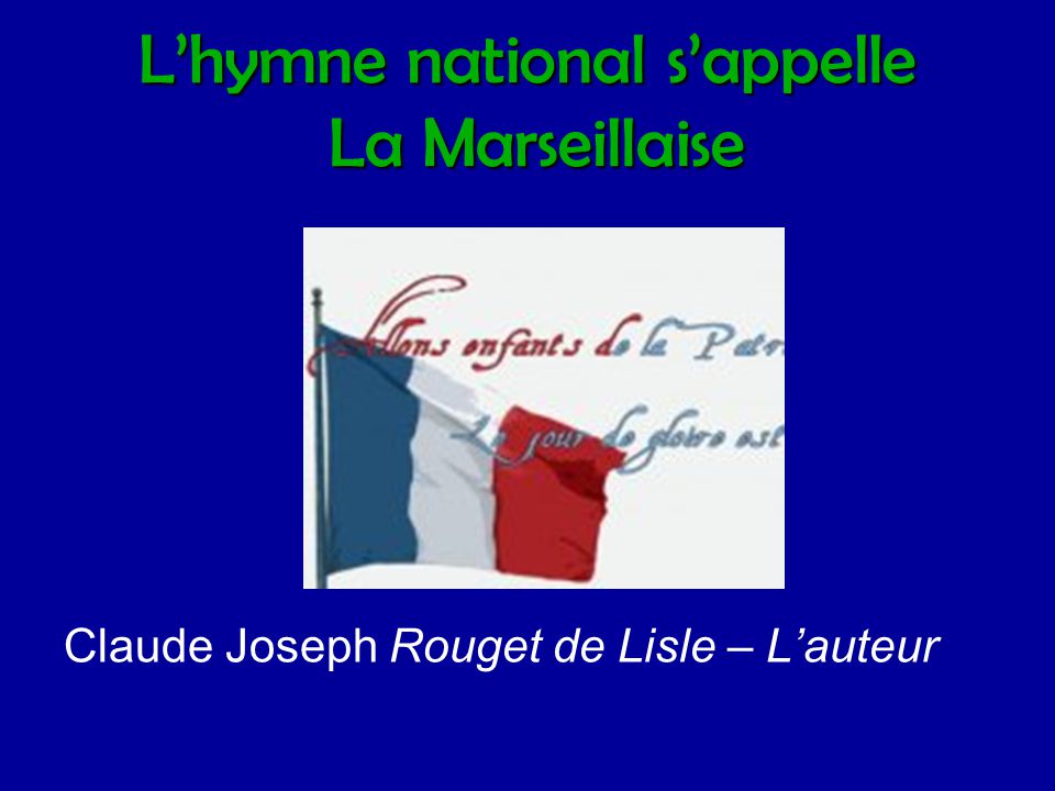 L’hymne national s’appelle La Marseillaise
