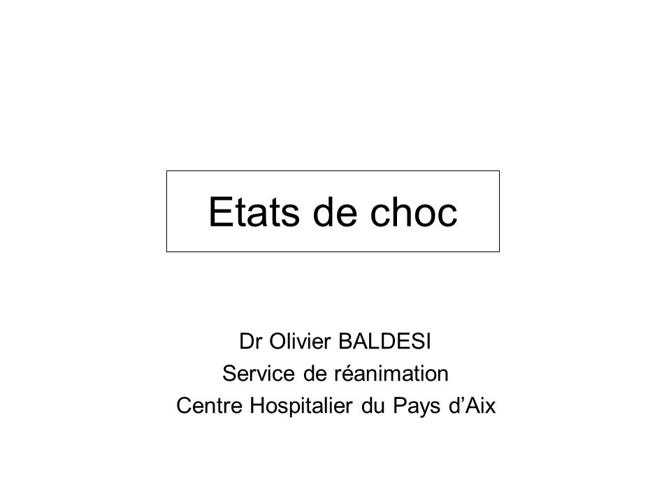 Etats de choc Dr Olivier BALDESI Service de réanimation