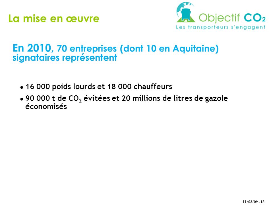 La mise en œuvre En 2010, 70 entreprises (dont 10 en Aquitaine) signataires représentent poids lourds et chauffeurs.
