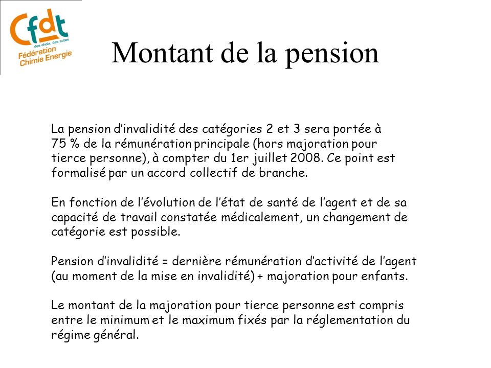 Montant de la pension La pension d’invalidité des catégories 2 et 3 sera portée à. 75 % de la rémunération principale (hors majoration pour.
