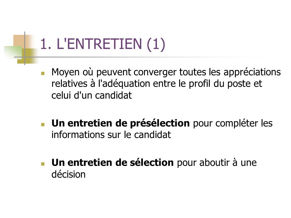 1. L ENTRETIEN (1) Moyen où peuvent converger toutes les appréciations relatives à l adéquation entre le profil du poste et celui d un candidat.