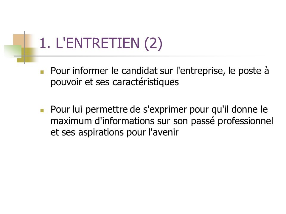 1. L ENTRETIEN (2) Pour informer le candidat sur l entreprise, le poste à pouvoir et ses caractéristiques.