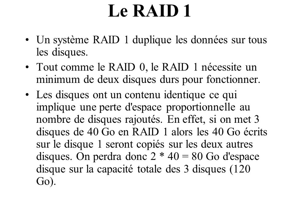 Le RAID 1 Un système RAID 1 duplique les données sur tous les disques.