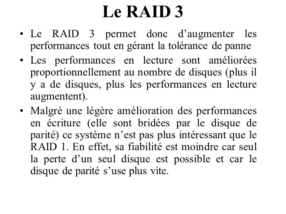 Le RAID 3 Le RAID 3 permet donc d’augmenter les performances tout en gérant la tolérance de panne.