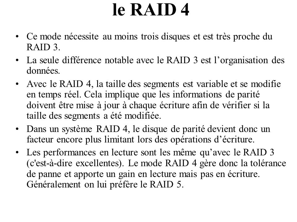 le RAID 4 Ce mode nécessite au moins trois disques et est très proche du RAID 3.