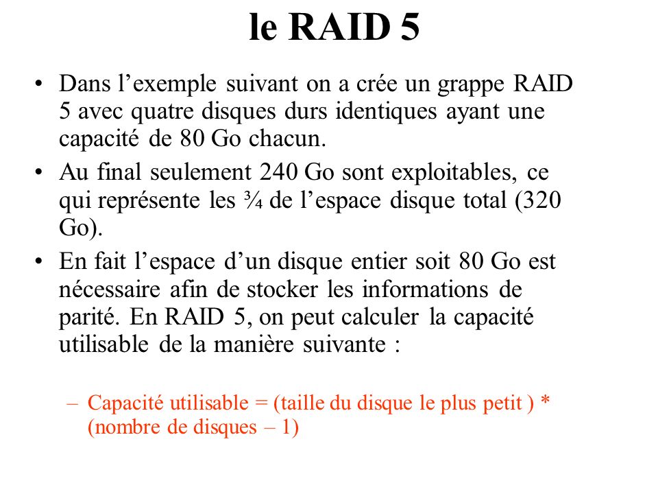 le RAID 5 Dans l’exemple suivant on a crée un grappe RAID 5 avec quatre disques durs identiques ayant une capacité de 80 Go chacun.