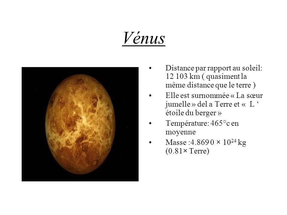 Vénus Distance par rapport au soleil: km ( quasiment la même distance que le terre )
