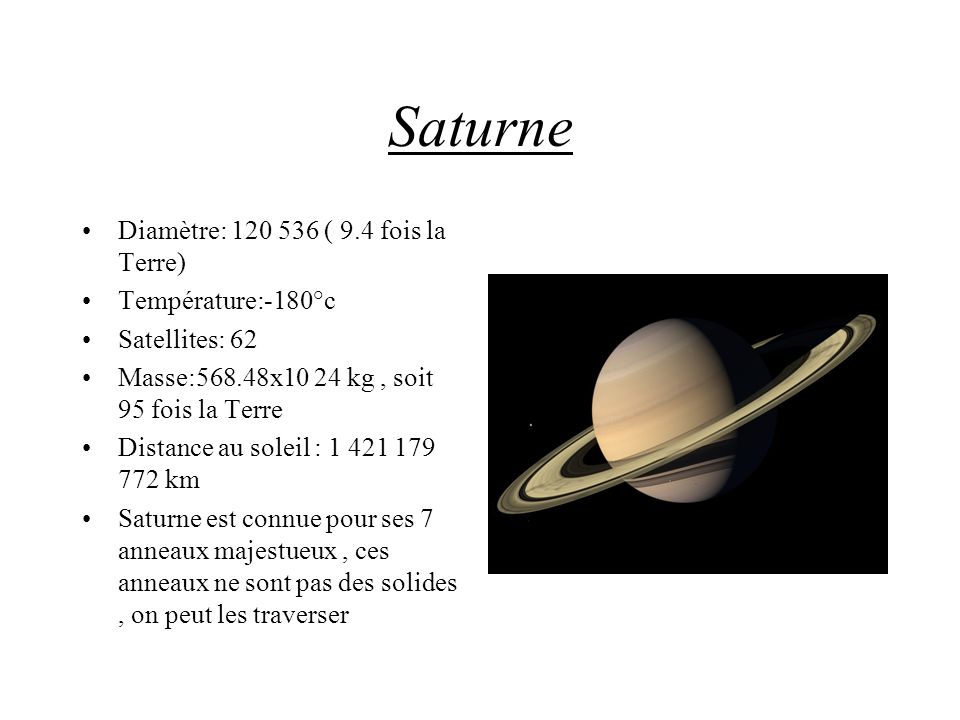 Saturne Diamètre: ( 9.4 fois la Terre) Température:-180°c