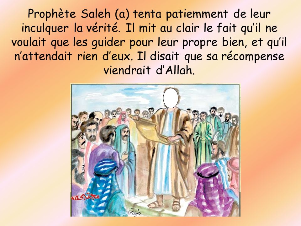 Prophète Saleh (a) tenta patiemment de leur inculquer la vérité