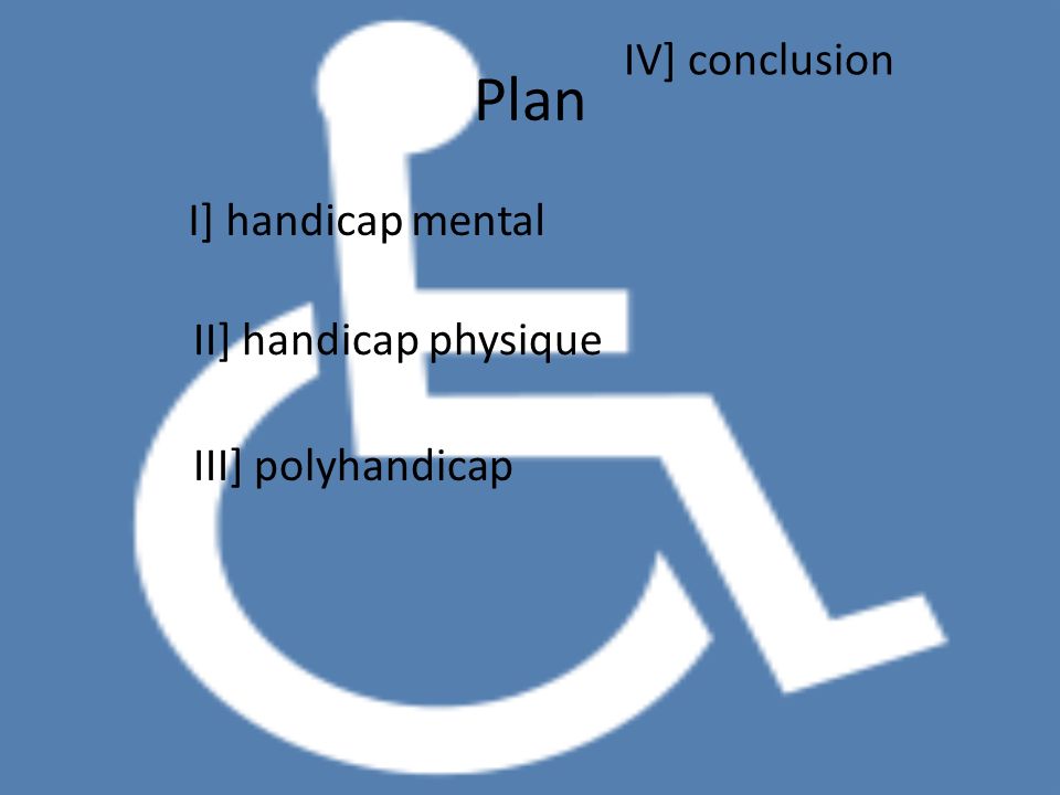 Plan IV] conclusion I] handicap mental II] handicap physique