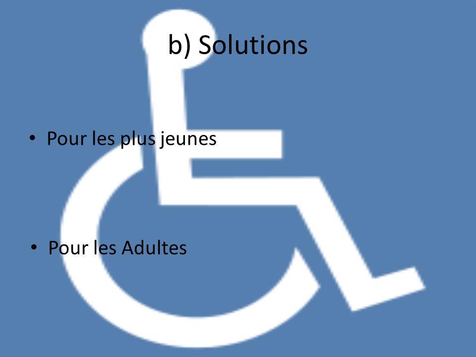 b) Solutions Pour les plus jeunes Pour les Adultes