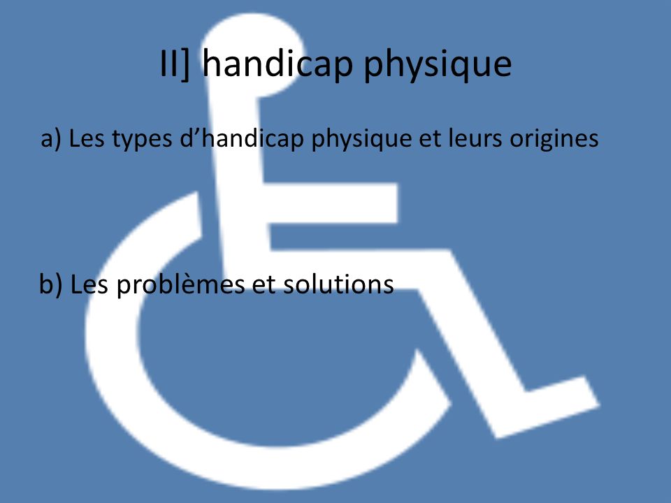 II] handicap physique b) Les problèmes et solutions