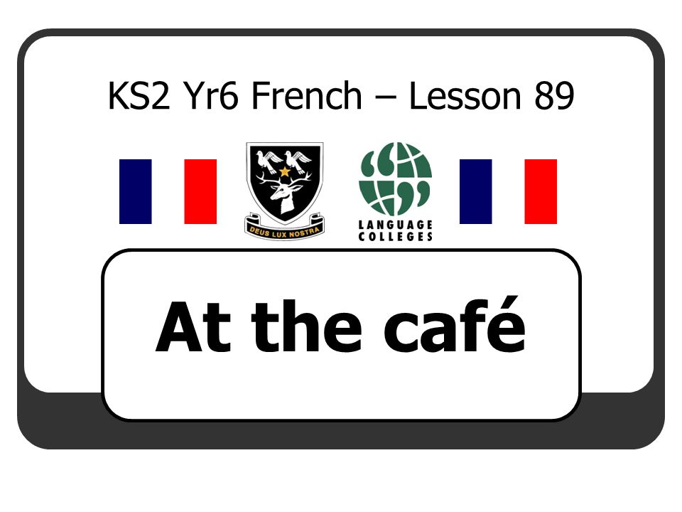 KS2 Yr6 French – Lesson 89 At the café