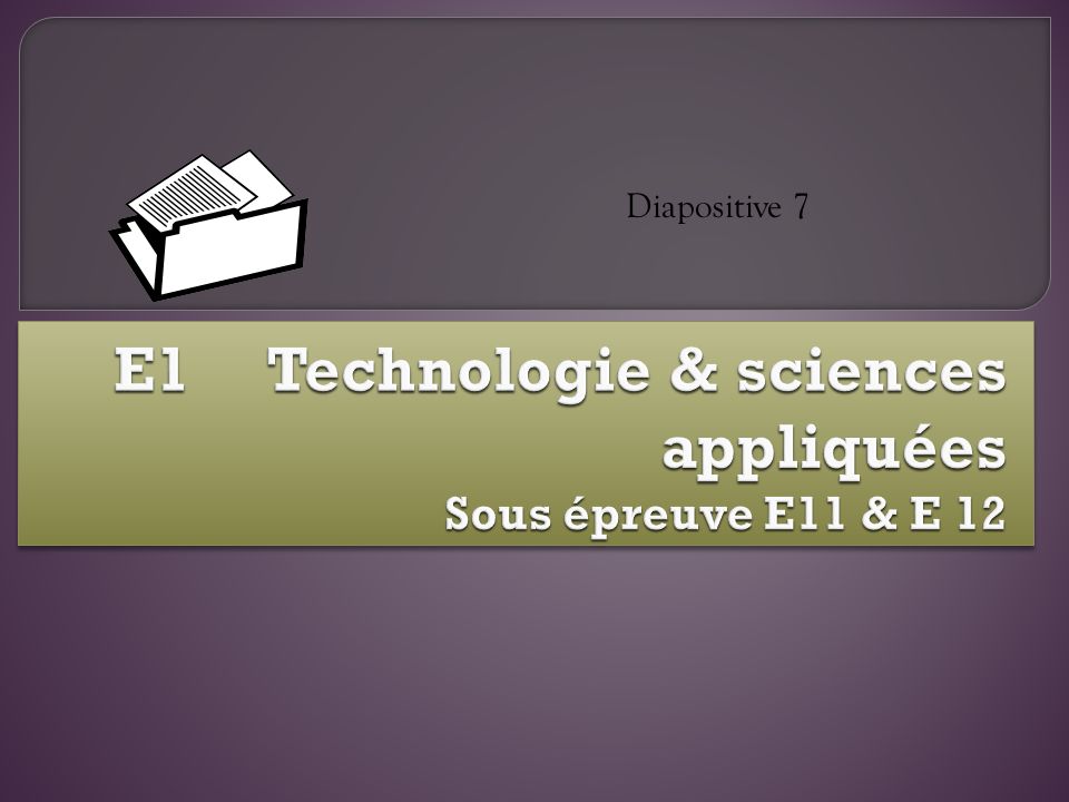 E1 Technologie & sciences appliquées Sous épreuve E11 & E 12