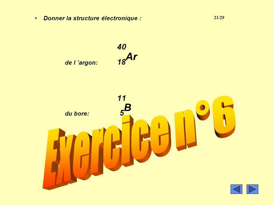 40 11 Exercice n°6 de l ’argon: 18Ar du bore: 5B Exercice n°6: