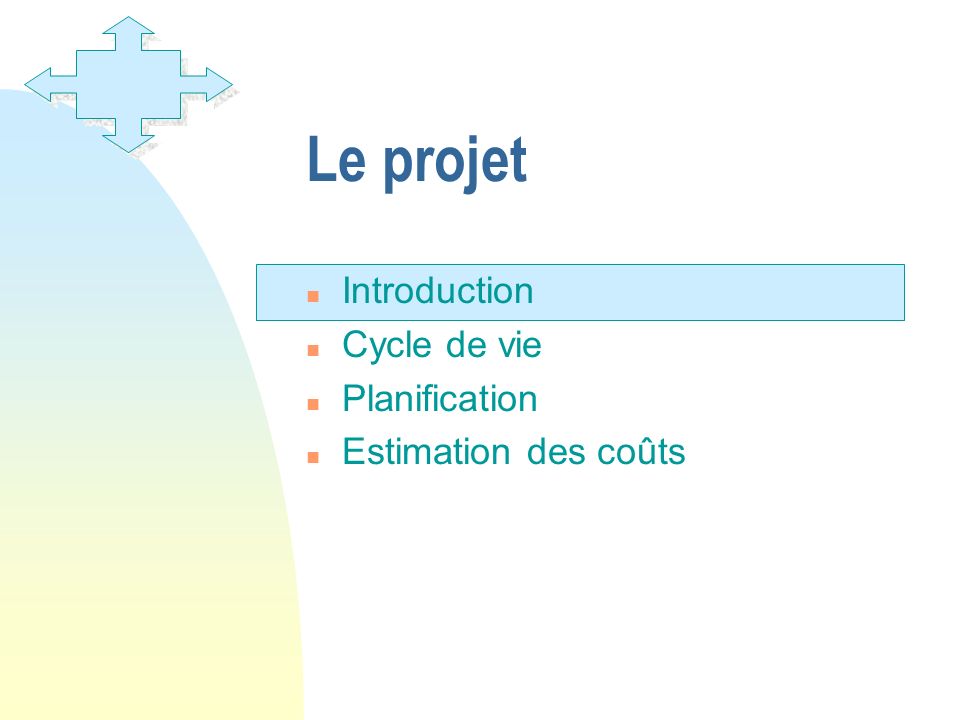Le projet Introduction Cycle de vie Planification Estimation des coûts