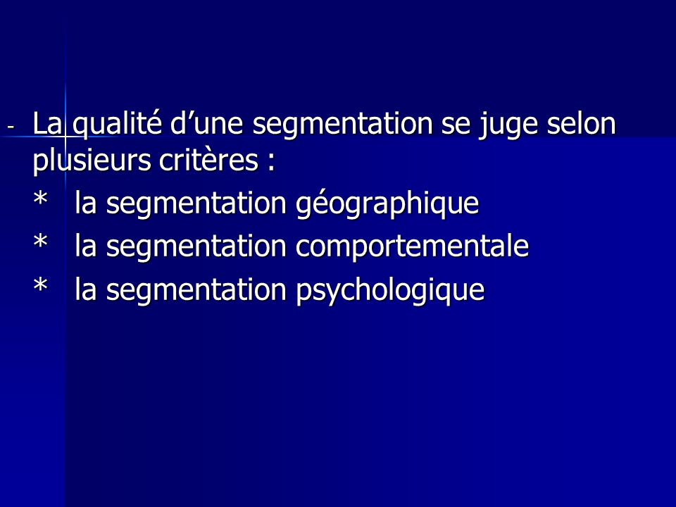 La qualité d’une segmentation se juge selon plusieurs critères :