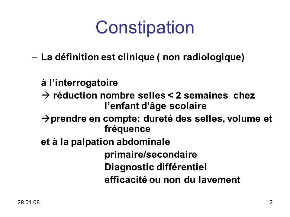 Constipation La définition est clinique ( non radiologique)