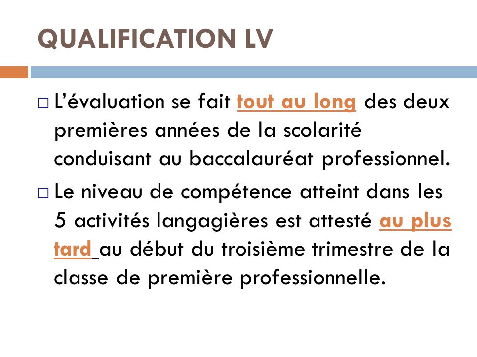 QUALIFICATION LV L’évaluation se fait tout au long des deux premières années de la scolarité conduisant au baccalauréat professionnel.