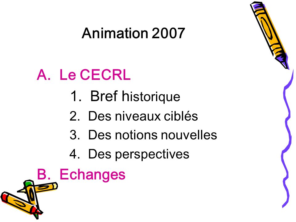 Animation 2007 A. Le CECRL 1. Bref historique B. Echanges