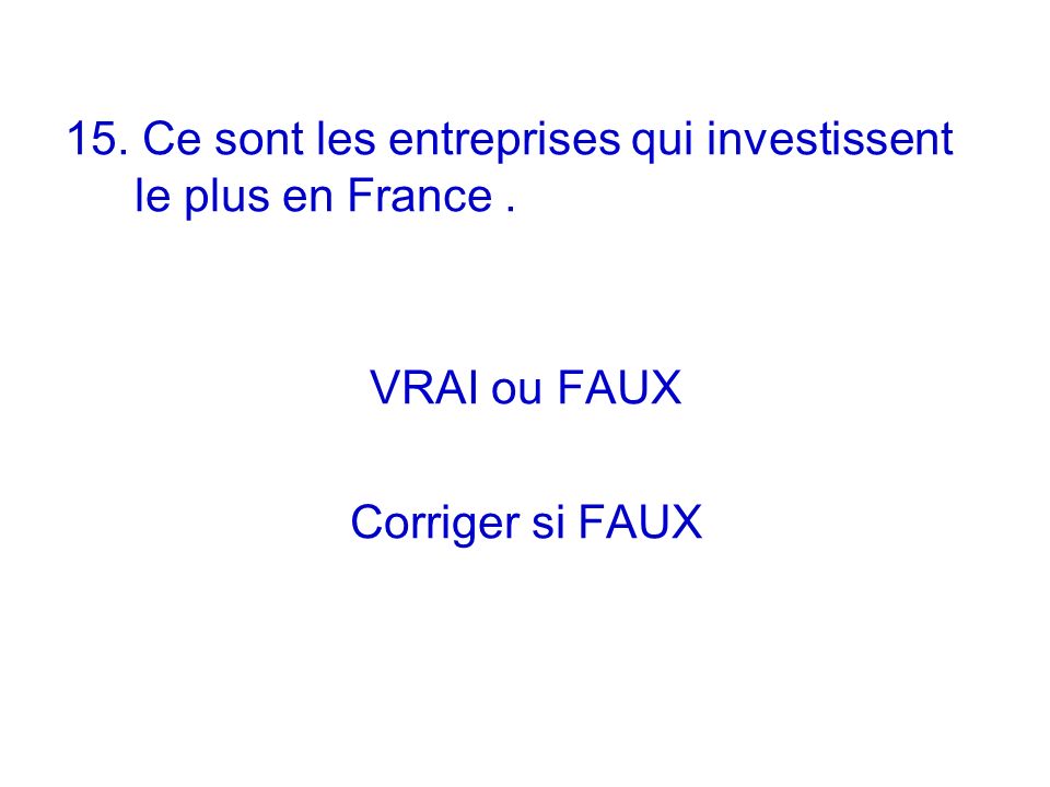 15. Ce sont les entreprises qui investissent le plus en France .