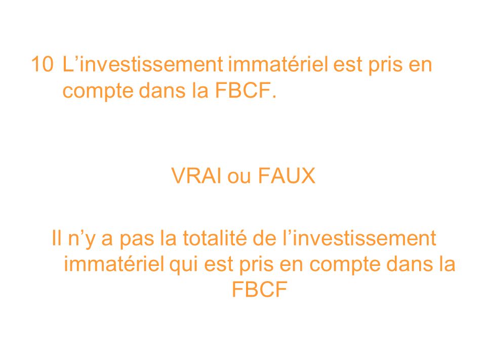 10 L’investissement immatériel est pris en compte dans la FBCF.