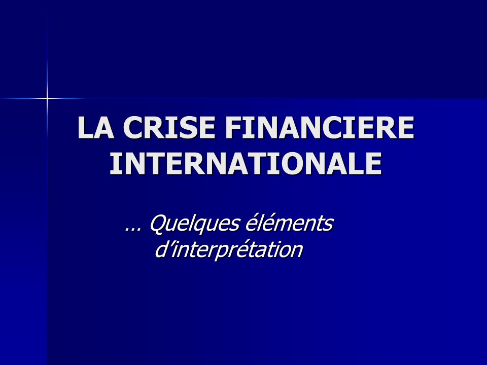 LA CRISE FINANCIERE INTERNATIONALE