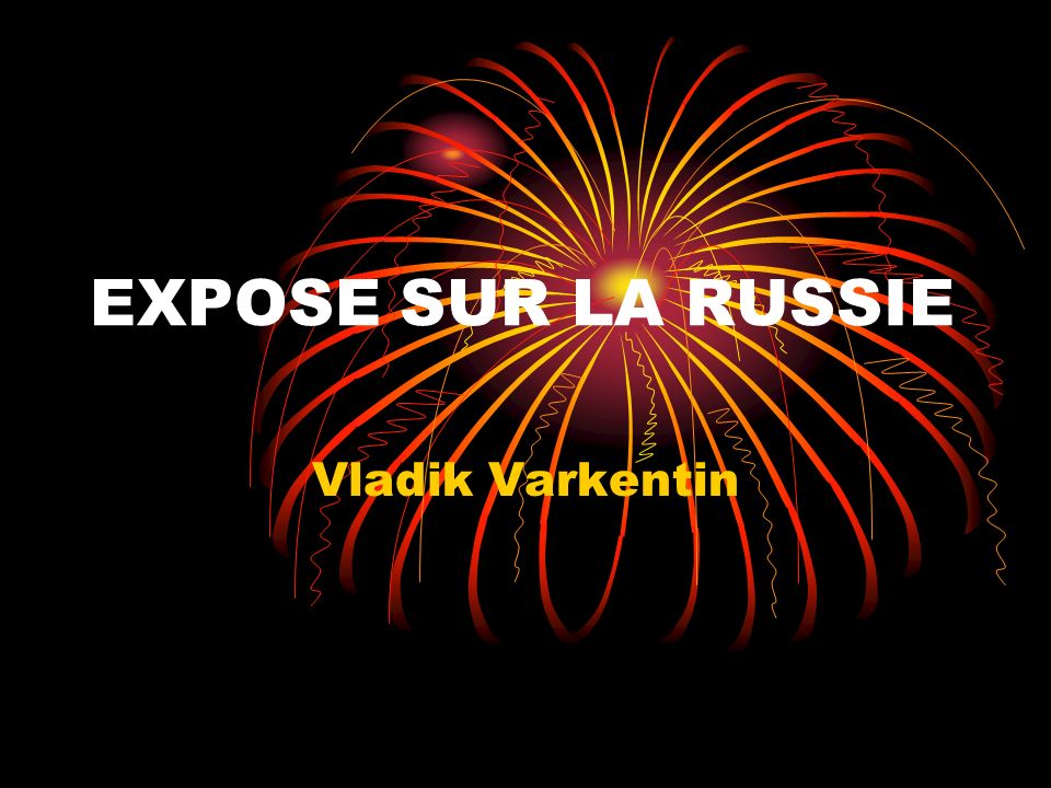 EXPOSE SUR LA RUSSIE Vladik Varkentin