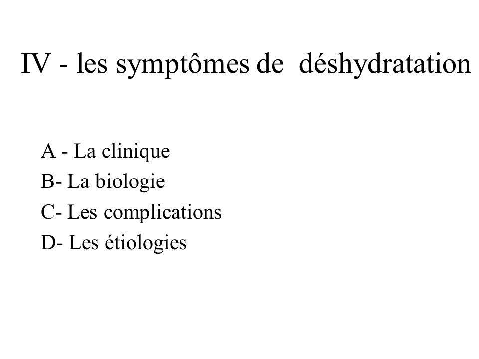 IV - les symptômes de déshydratation