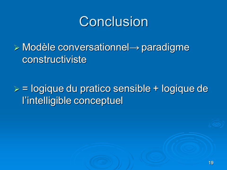 Conclusion Modèle conversationnel→ paradigme constructiviste