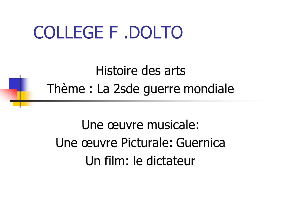 COLLEGE F .DOLTO Histoire des arts Thème : La 2sde guerre mondiale